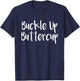 Buckle It Up Buttercup, Click Seatbelt Ride Of Your Life T-Shirt - T-Shirt | Navy