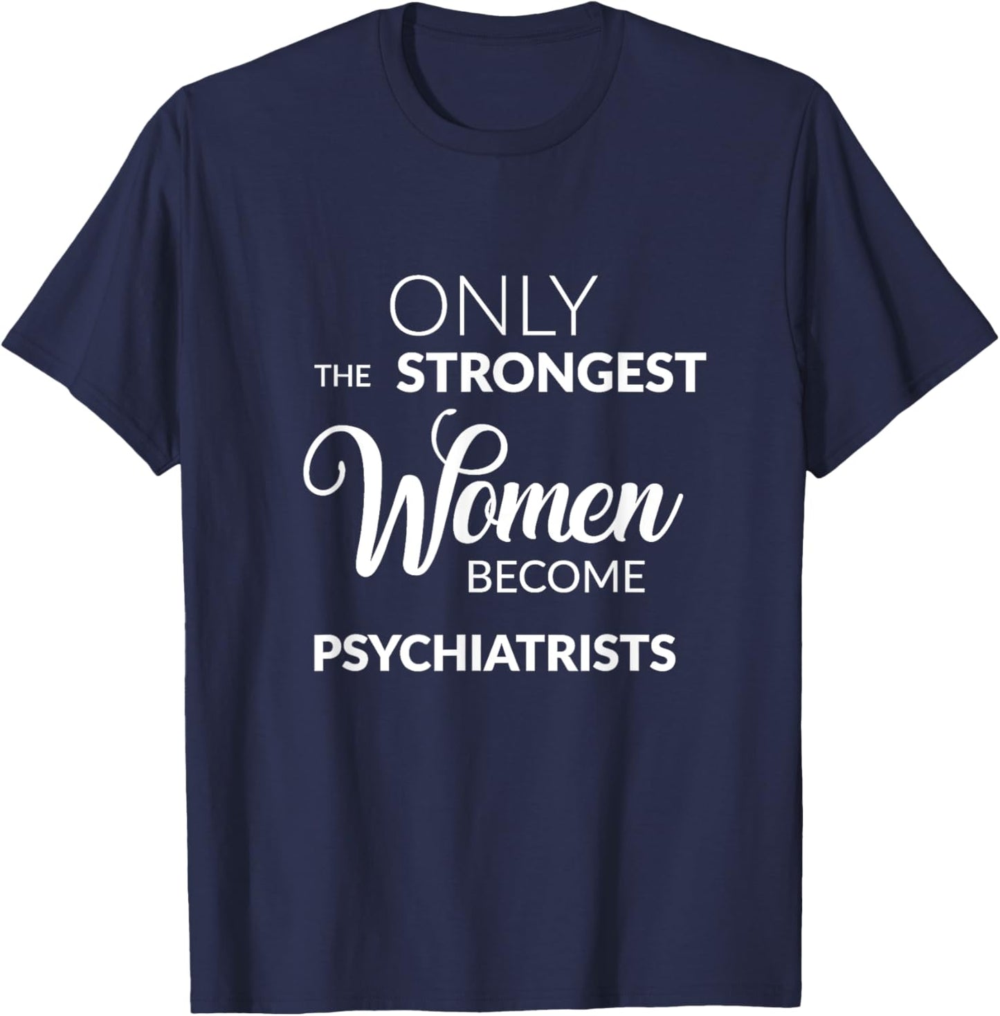 Psychiatry T Shirt Psychiatrist Gifts T-Shirt - T-Shirt | Navy