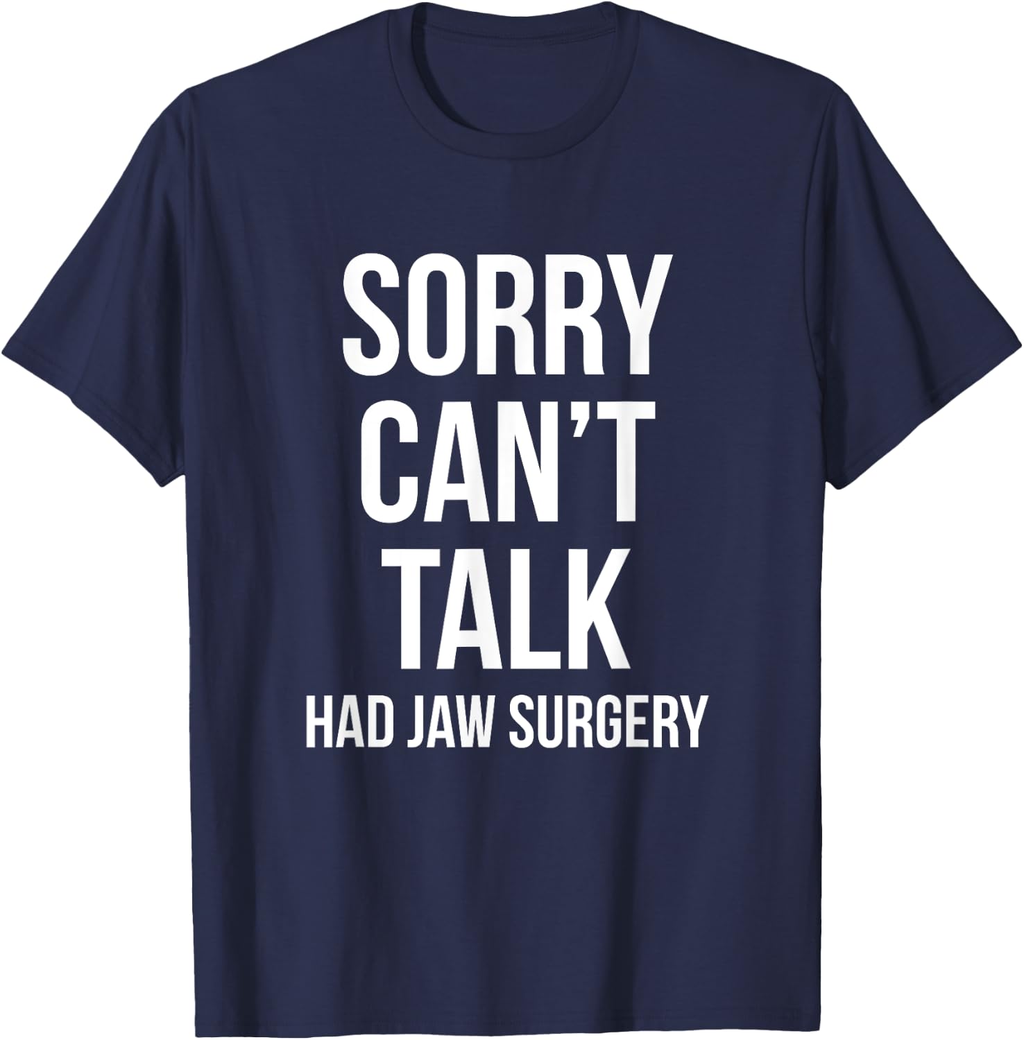 Sorry Can't Talk Had Jaw Surgery Funny Gift After Surgery T-Shirt - T-Shirt | Navy