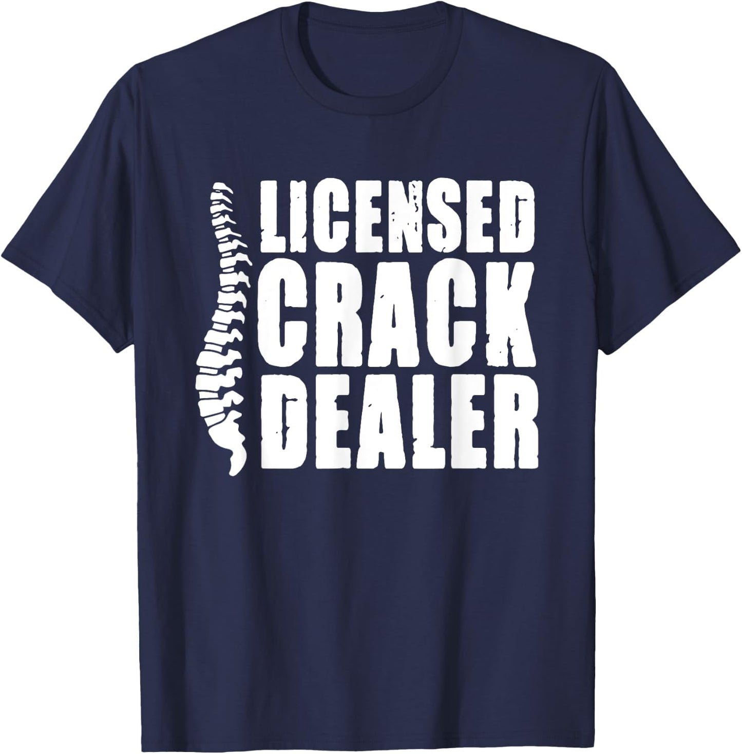 Licensed Crack Dealer Chiropractor T-Shirt - T-Shirt | Navy