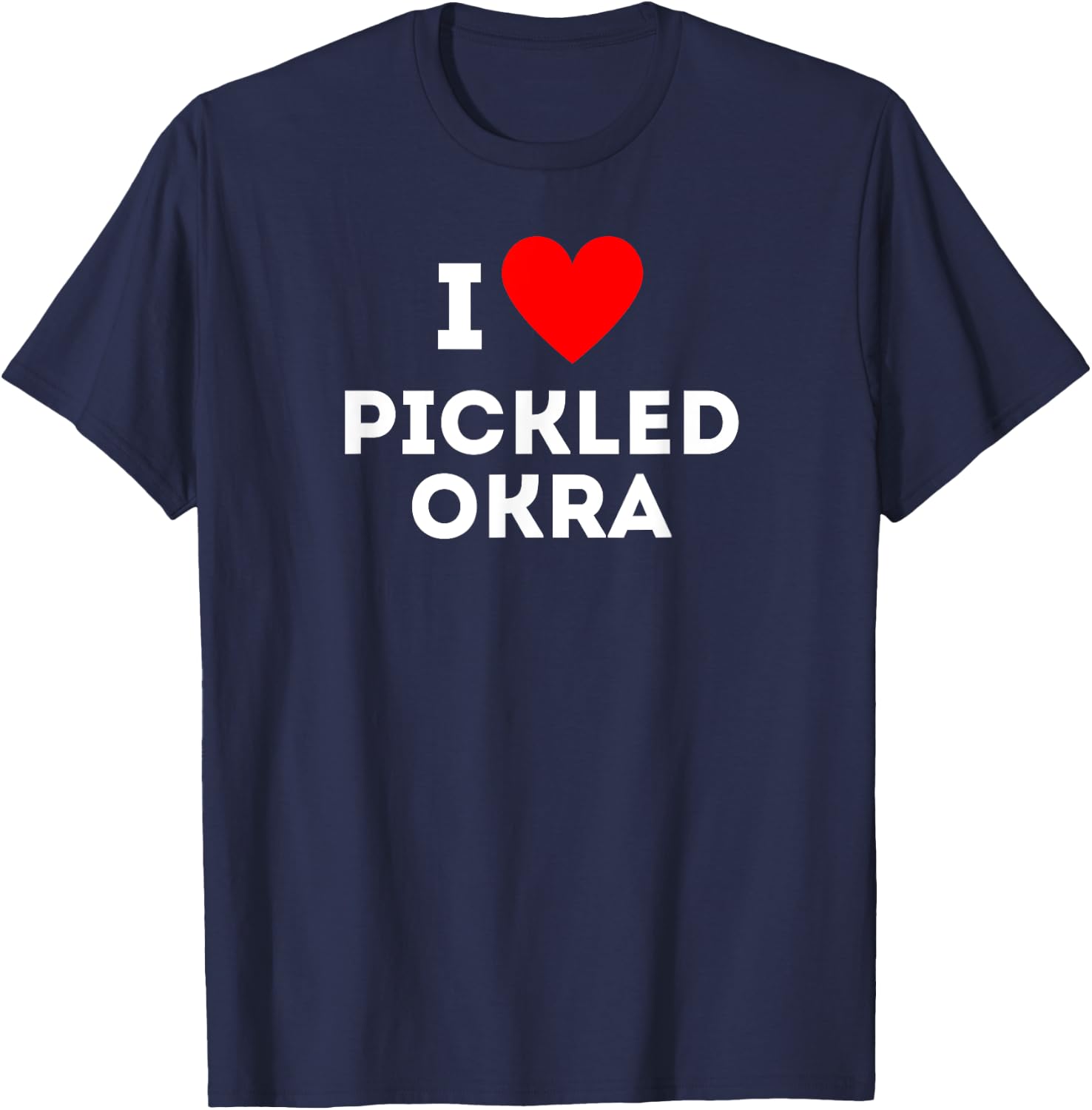 Fun Graphic-I love Pickled Okra T-Shirt - T-Shirt | Navy