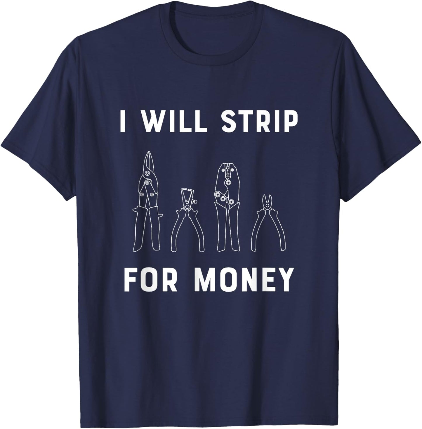 I Will Strip For Money Electrician Electrical Union Worker T-Shirt - T-Shirt | Navy