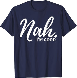 Nah I'm Good T-Shirt - T-Shirt | Navy