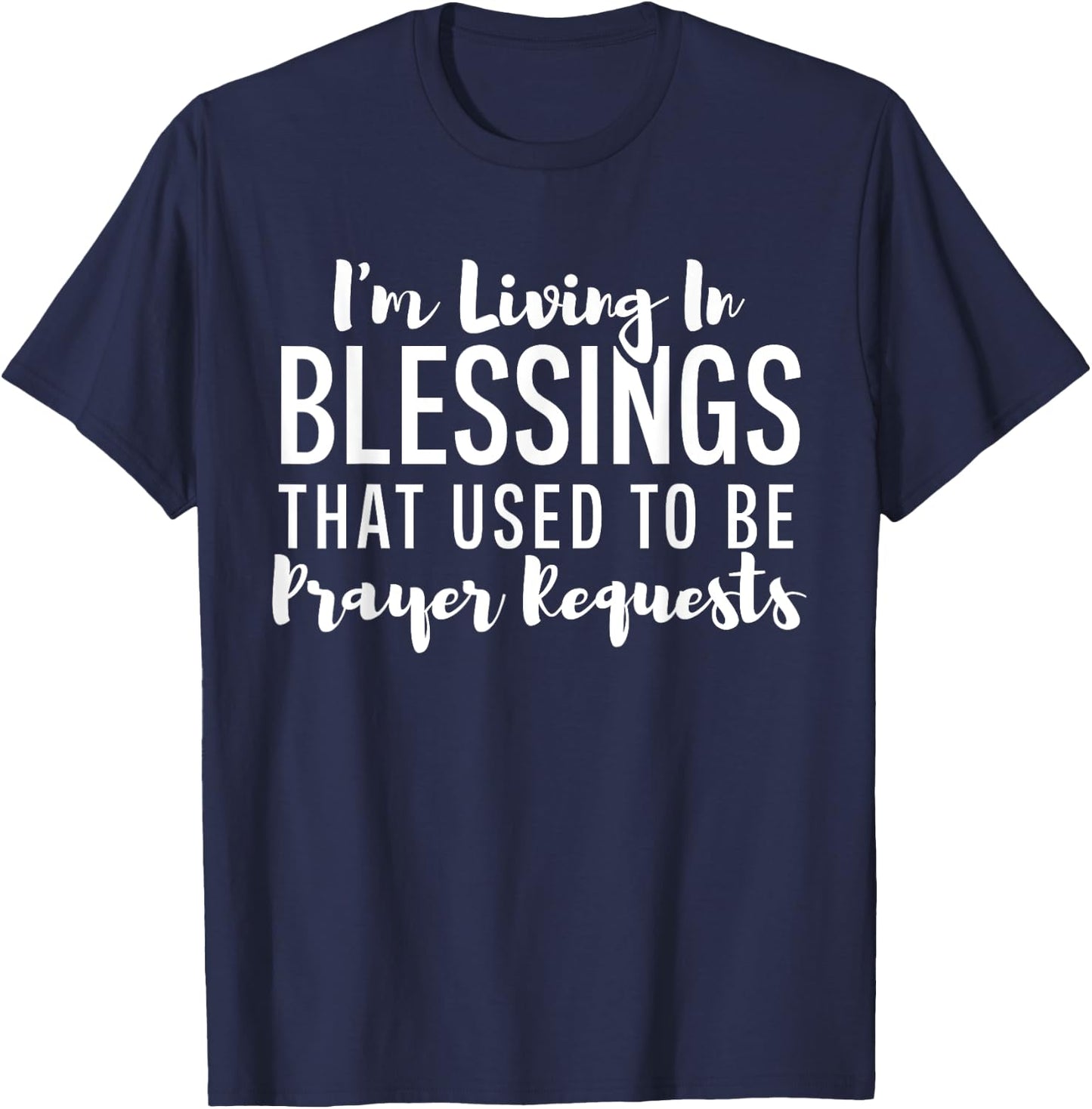 I'm Living In Blessings That Used To Be Prayer Requests Cute T-Shirt - T-Shirt | Navy