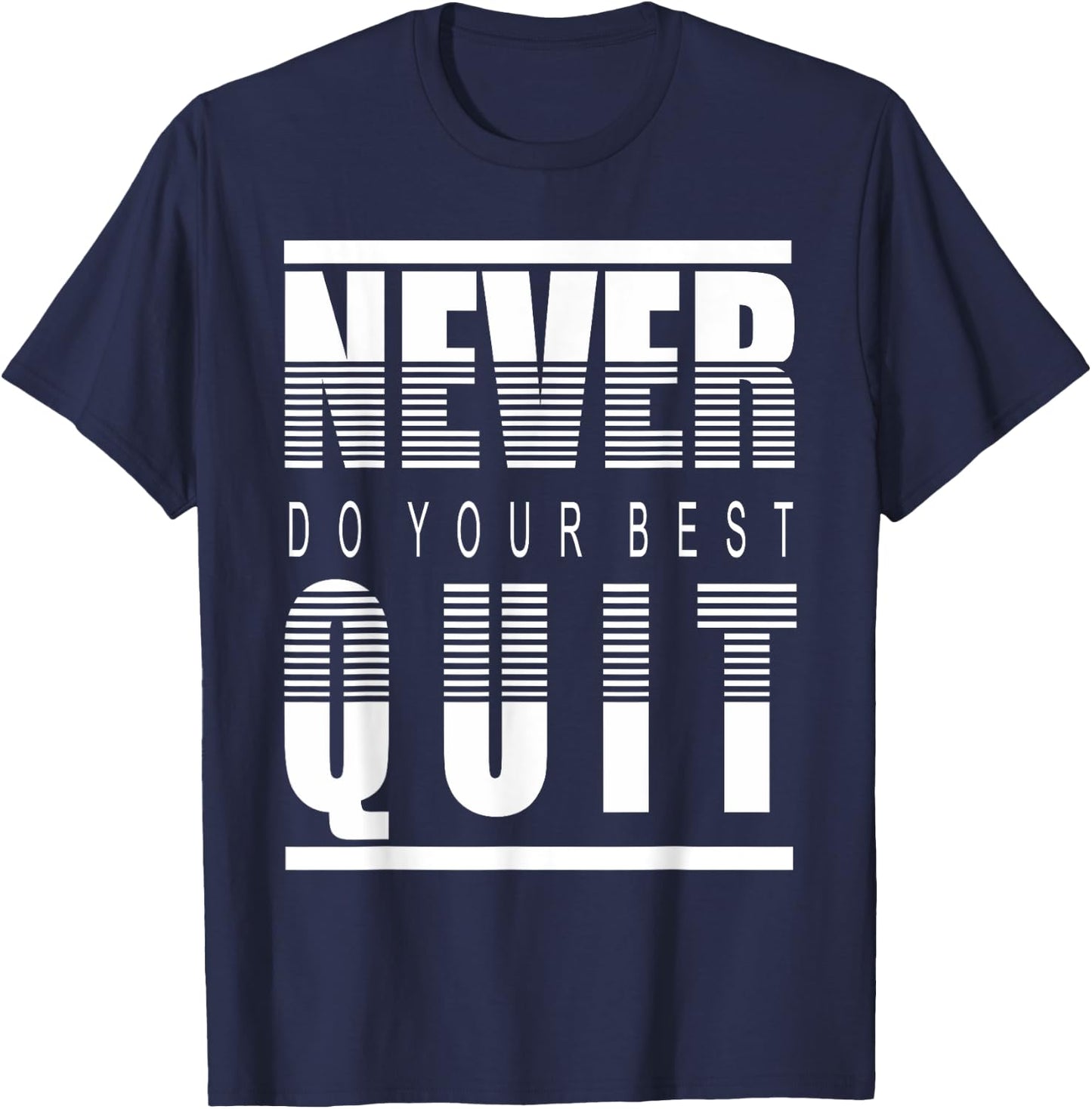 Never Do Your Best Quit Gift T-Shirt - T-Shirt | Navy