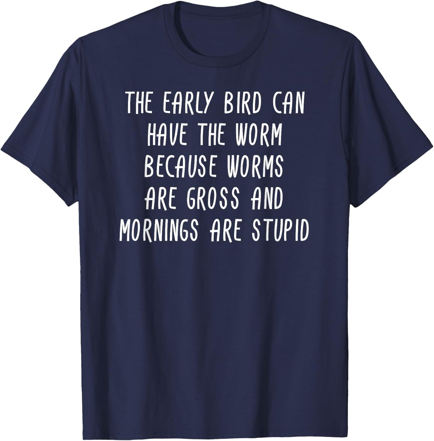 The Early Bird Can Have The Worm Sarcastic Gift T-Shirt - T-Shirt | Navy