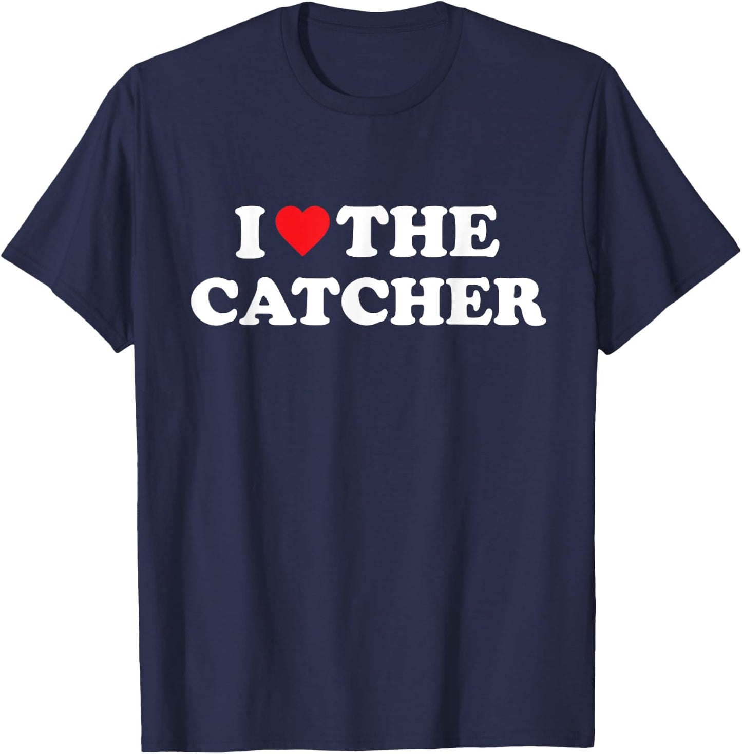 I Love The Catcher Baseball Softball Funny Dad Mom T-Shirt - T-Shirt | Navy