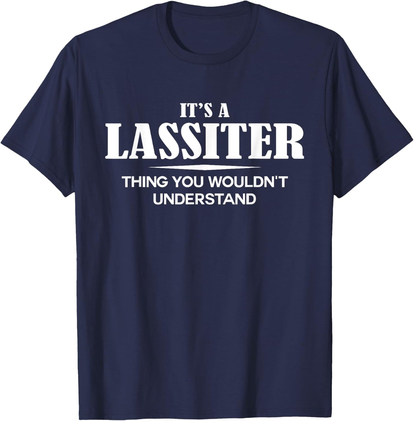 It's A LASSITER Thing You Wouldn't Understand LASSITER Name T-Shirt - T-Shirt | Navy