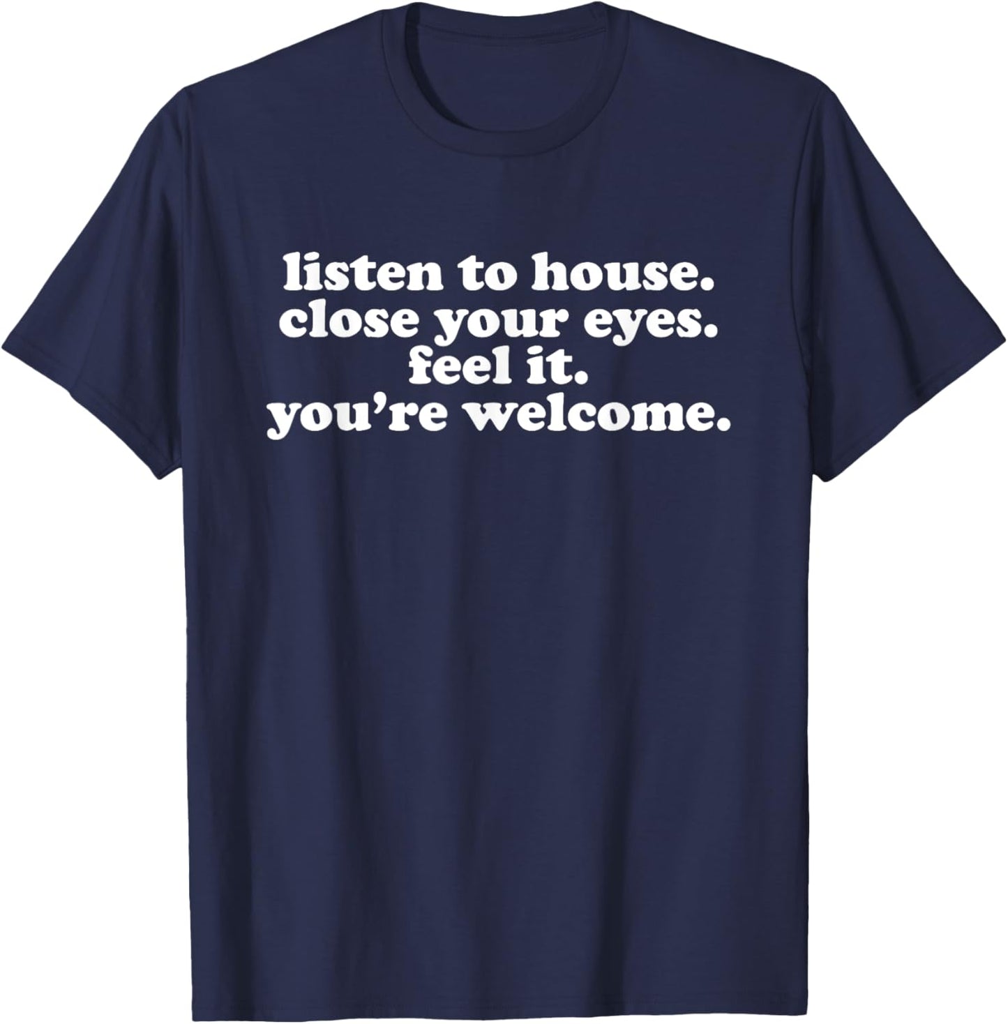 Listen To House Music - EDM DJ Quote T-Shirt - T-Shirt | Navy