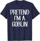 Pretend I'm A Goblin Costume Family Lazy Easy Halloween T-Shirt - T-Shirt | Navy