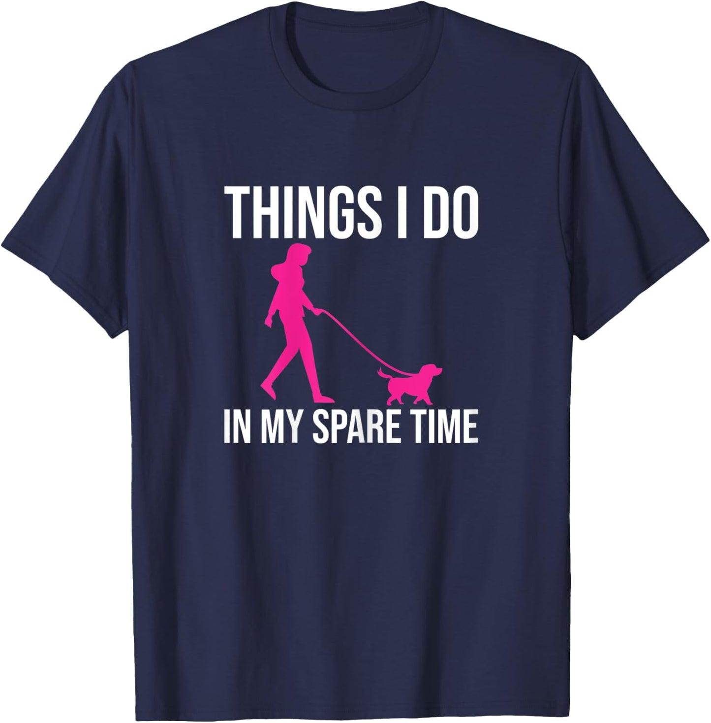 Things I Do In My Spare Time Shirt Dog Walker Gift Girls T-Shirt - T-Shirt | Navy