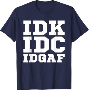 IDK IDC IDGAF Shirt Men Women IDK IDC IDGAF T-Shirt - T-Shirt | Navy