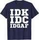 IDK IDC IDGAF Shirt Men Women IDK IDC IDGAF T-Shirt - T-Shirt | Navy