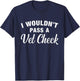 I Wouldn't Pass A Vet Check Funny Vet Humor Sarcastic T-Shirt - T-Shirt | Navy