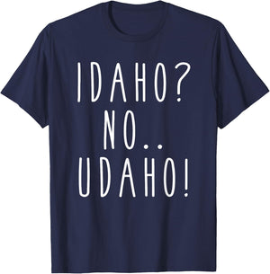 Idaho? No... Udaho! Funny Humor Saying T-Shirt - T-Shirt | Navy