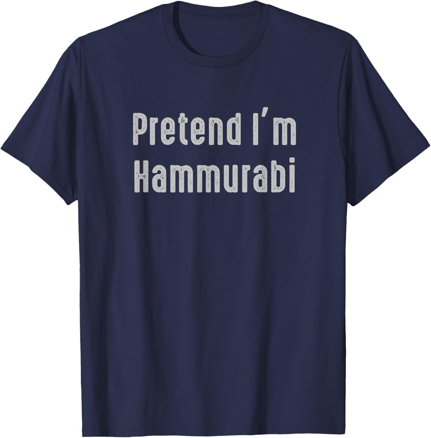 Pretend I'm Hammurabi Easy Funny Costume Ancient Mythology T-Shirt - T-Shirt | Navy