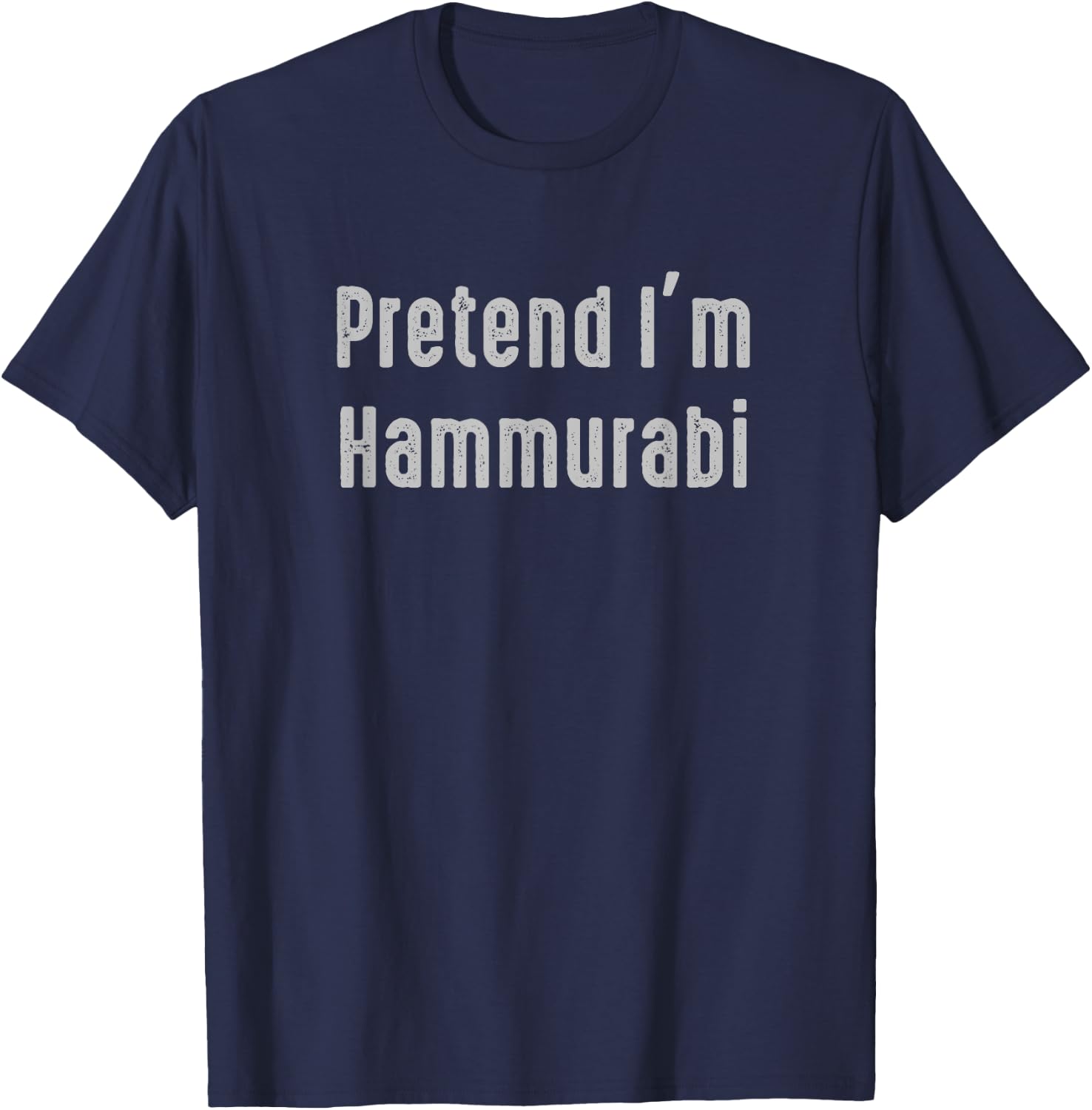 Pretend I'm Hammurabi Easy Funny Costume Ancient Mythology T-Shirt - T-Shirt | Navy