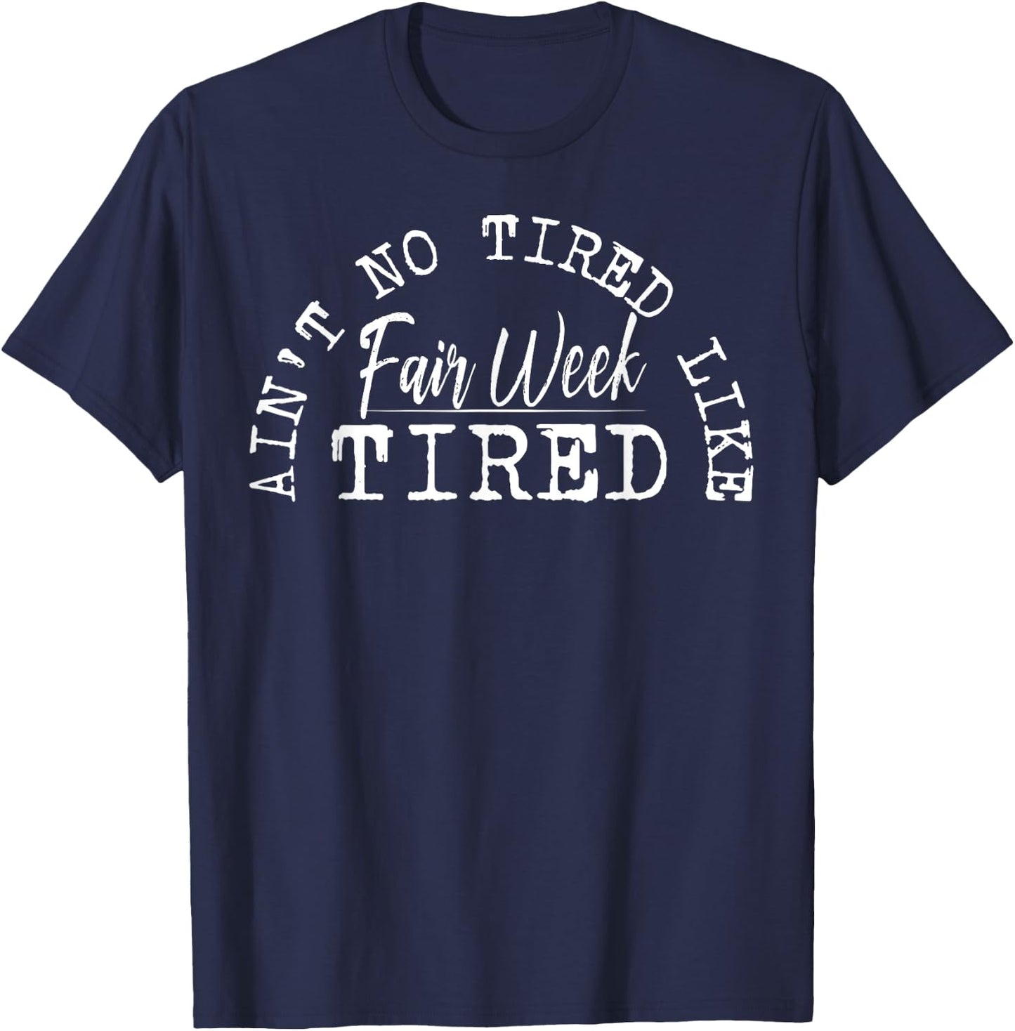 Ain't No Tired Like Fair Week Tired T-Shirt - T-Shirt | Navy
