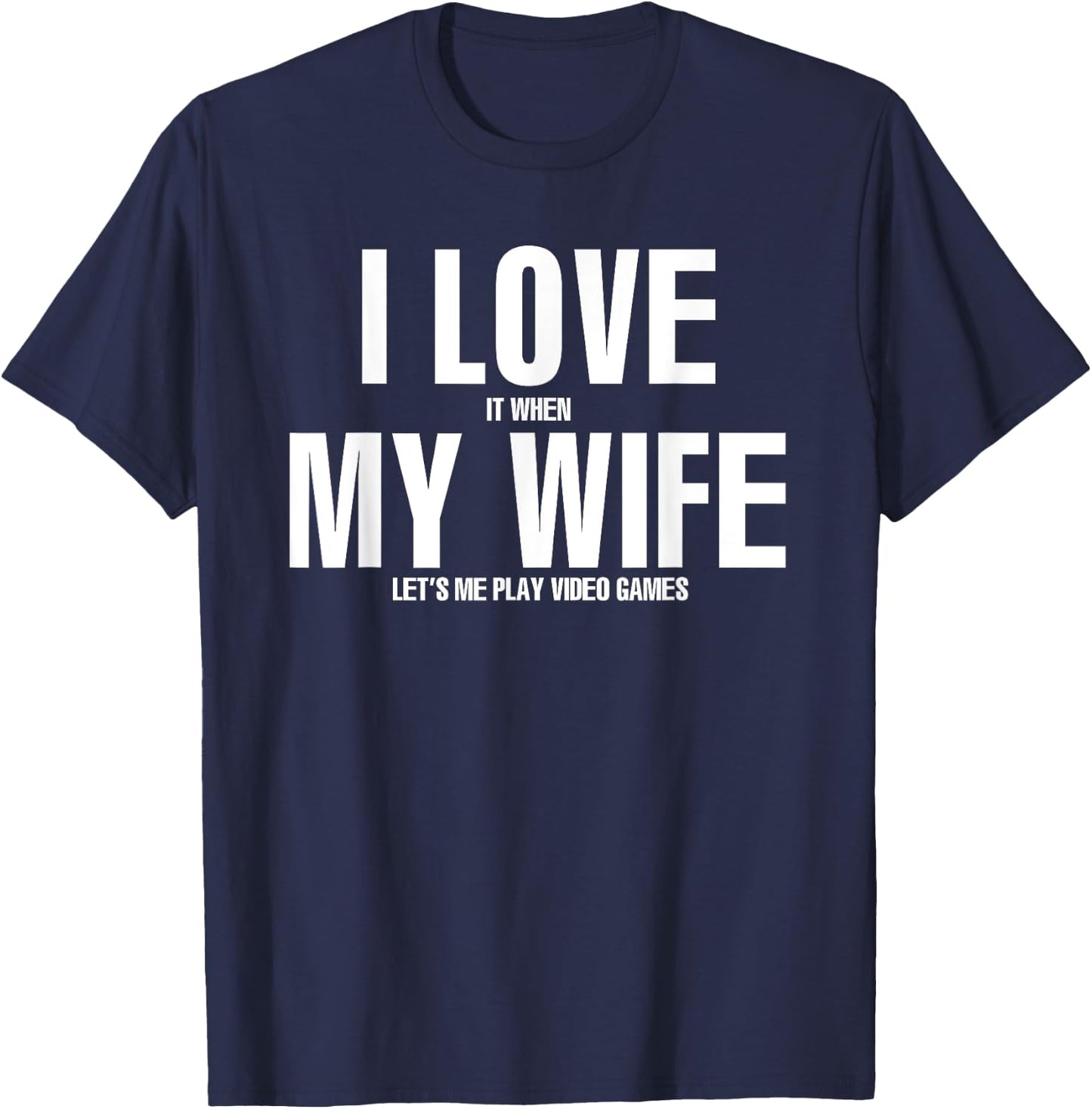 I LOVE it when MY WIFE lets me play video games T-Shirt - T-Shirt | Navy