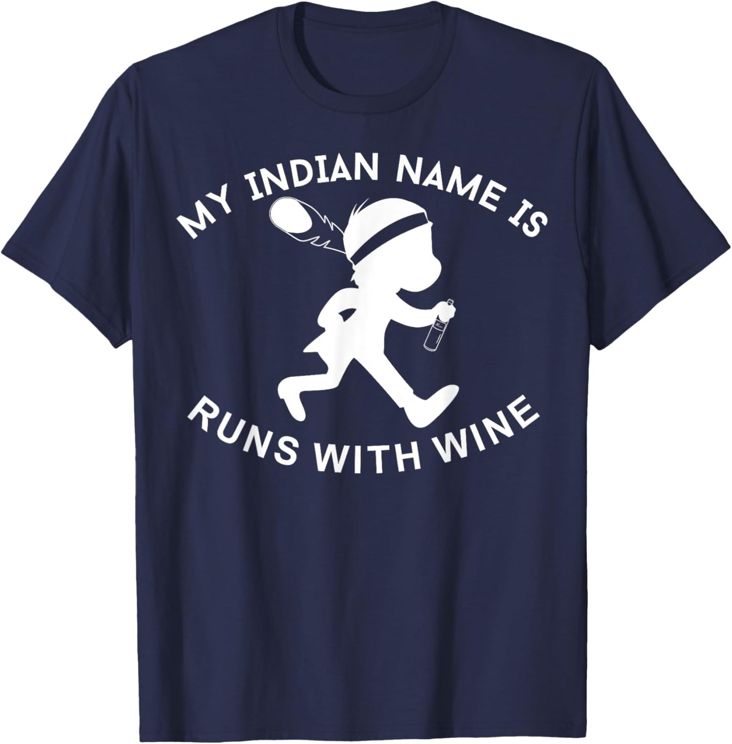 My Indian Name is Runs with Wine Funny Wino Lover T-Shirt - T-Shirt | Navy