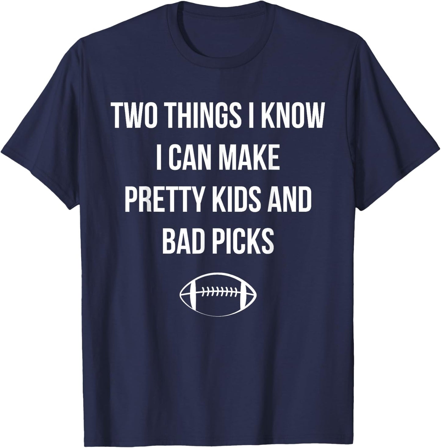 Fantasy Football Quote I Can Make Pretty Kids and Bad Picks T-Shirt - T-Shirt | Navy