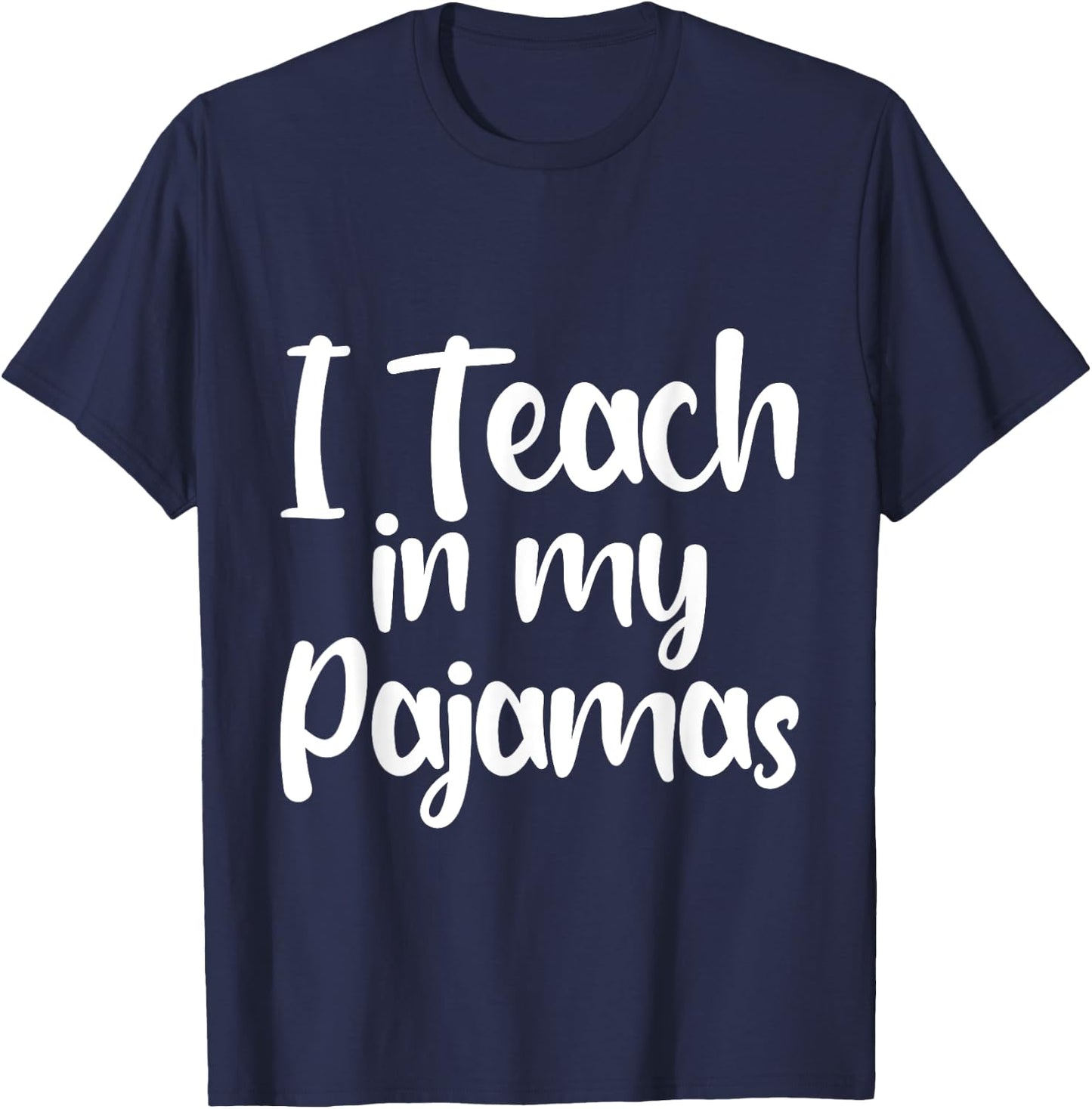 I Teach In My Pajamas Homeschool Comfort Learning Fun T-Shirt - T-Shirt | Navy