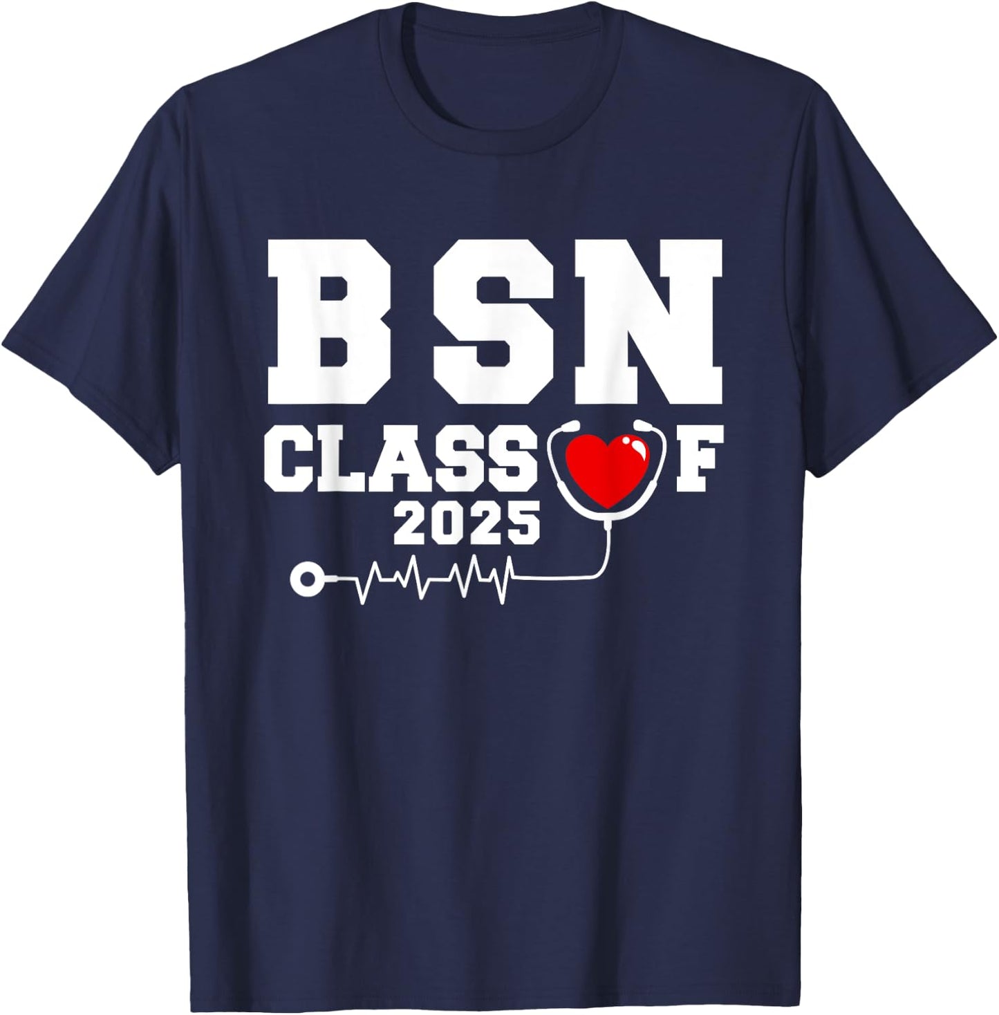 BSN Bachelor Of Nursing Graduation Class Of 2025 Grad T-Shirt - T-Shirt | Navy
