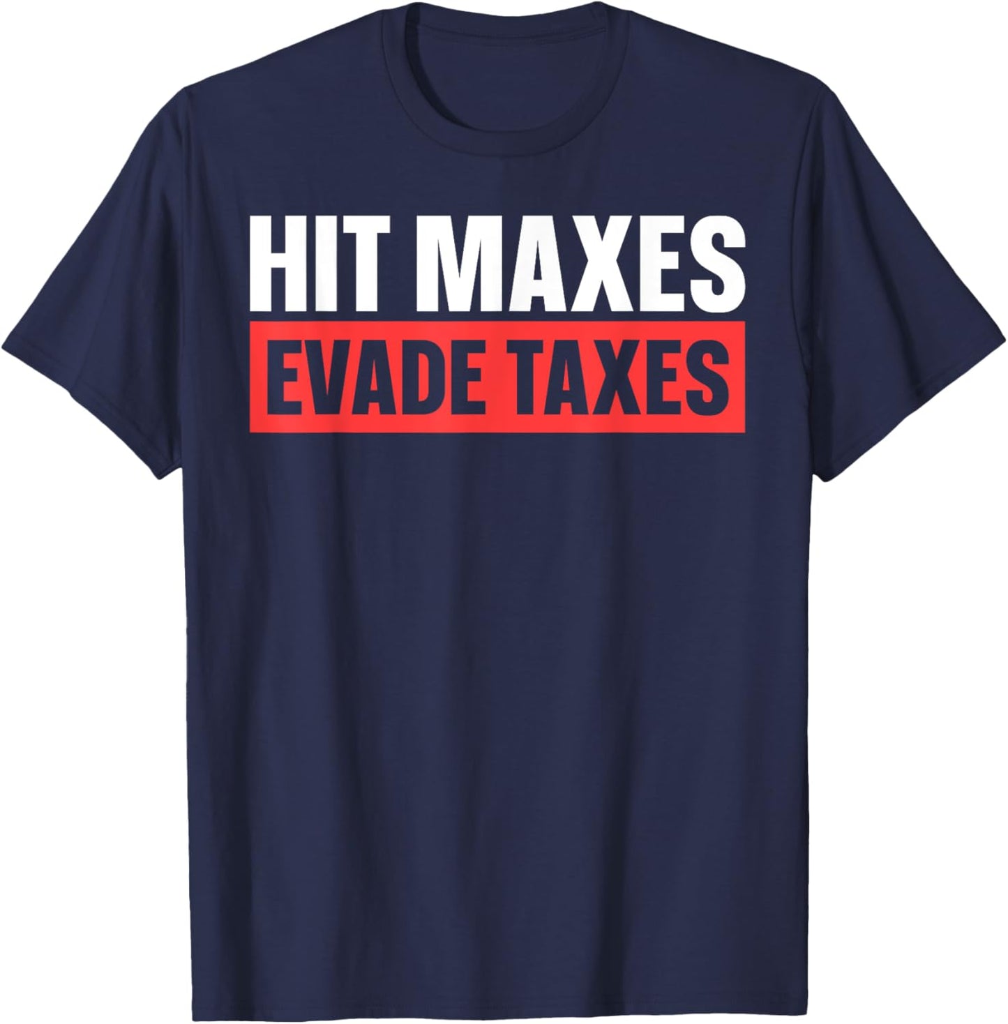 Hit Maxes Evade Taxes T-Shirt - T-Shirt | Navy