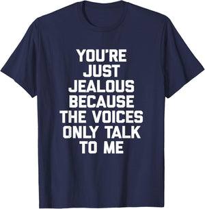 You're Just Jealous Because The Voices Only Talk To Me Funny T-Shirt - T-Shirt | Navy