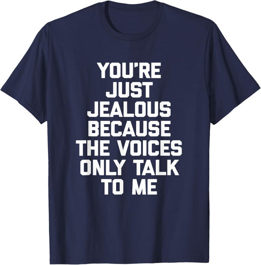 You're Just Jealous Because The Voices Only Talk To Me Funny T-Shirt - T-Shirt | Navy