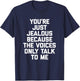 You're Just Jealous Because The Voices Only Talk To Me Funny T-Shirt - T-Shirt | Navy