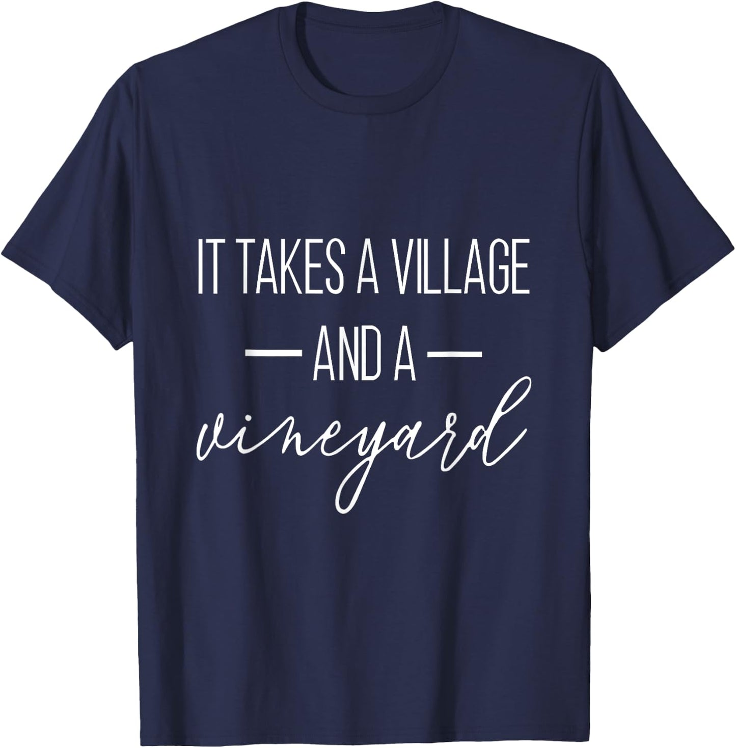 It Takes A Village And A Vineyard Funny Saying T-Shirt - T-Shirt | Navy