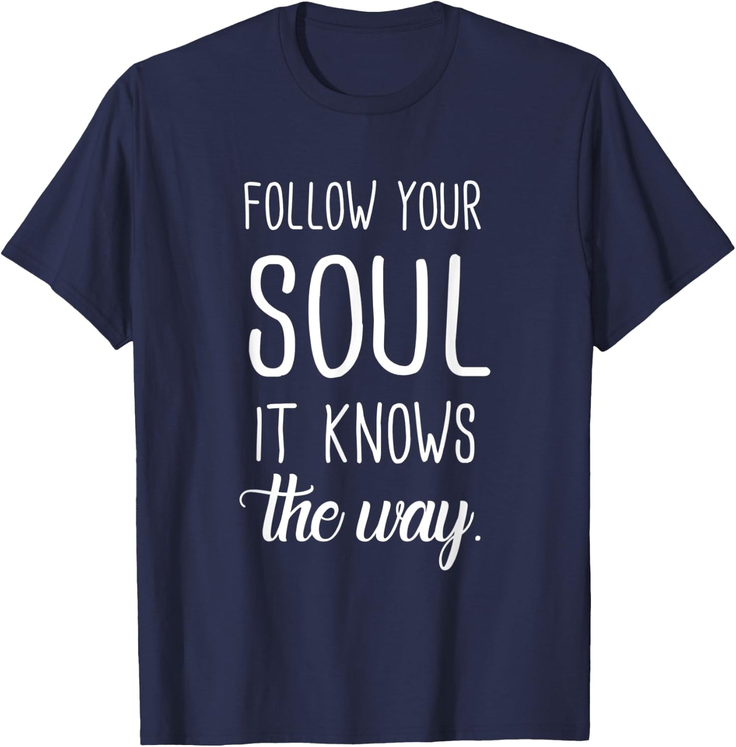 Follow Your Soul It Knows The Way T-Shirt - T-Shirt | Navy