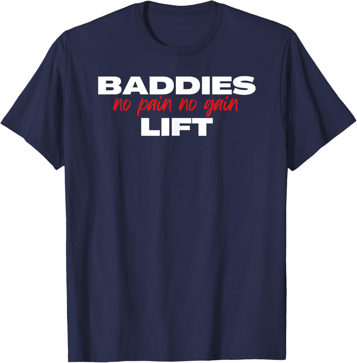Baddies Lift No Pain No Gain - Fitness, Weightlifting, Gym T-Shirt - T-Shirt | Navy