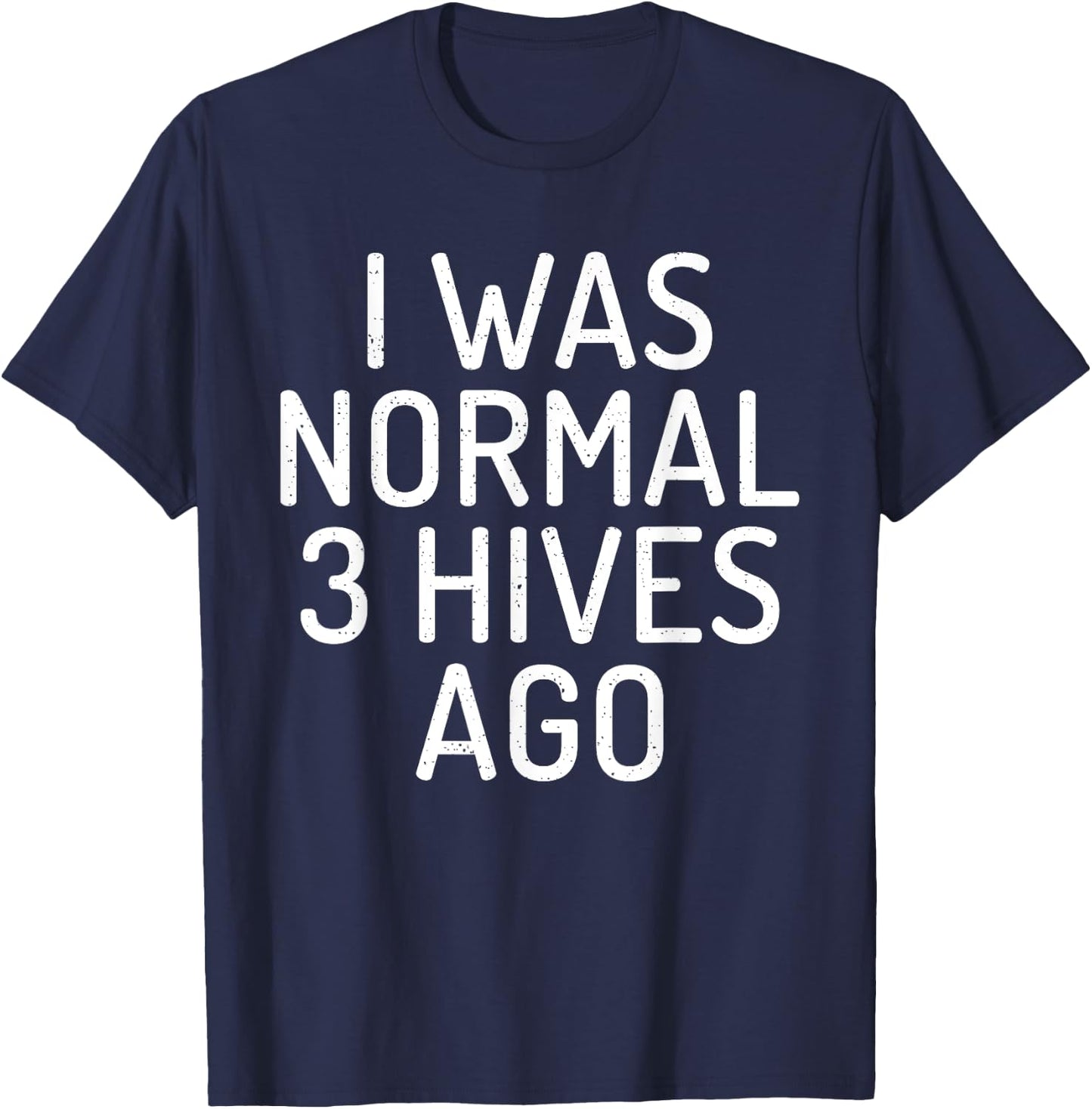 I was normal 3 Hives ago Funny Bee Lover Beekeeping T-Shirt - T-Shirt | Navy