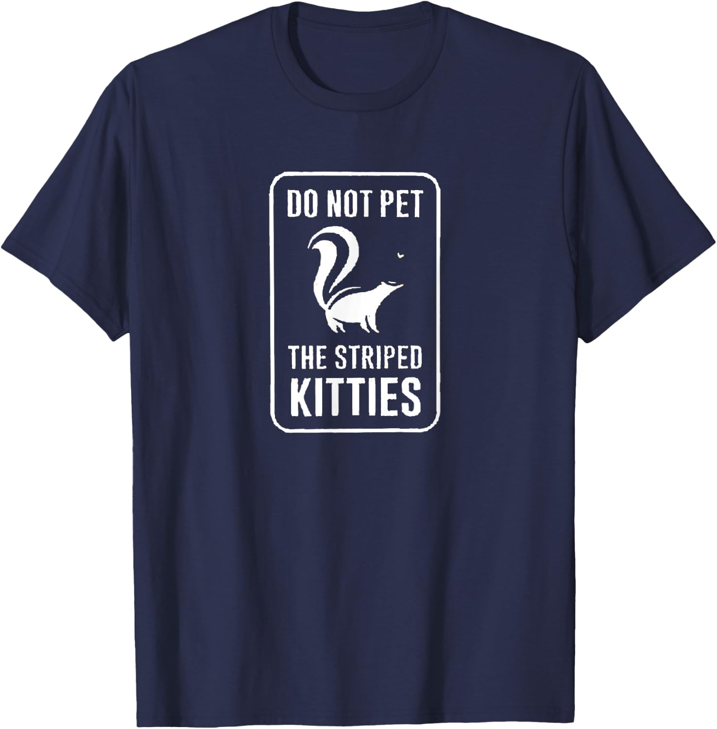 Do Not Pet the Striped Kitties Funny Skunk Novelty Gift T-Shirt - T-Shirt | Navy
