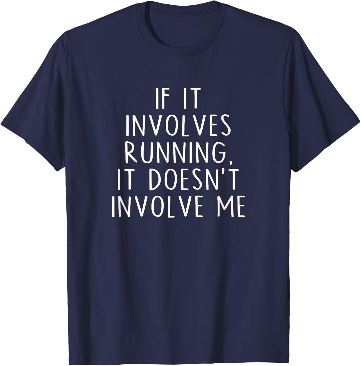 If It Involves Running, It Doesn't Involve Me Funny Saying T-Shirt - T-Shirt | Navy