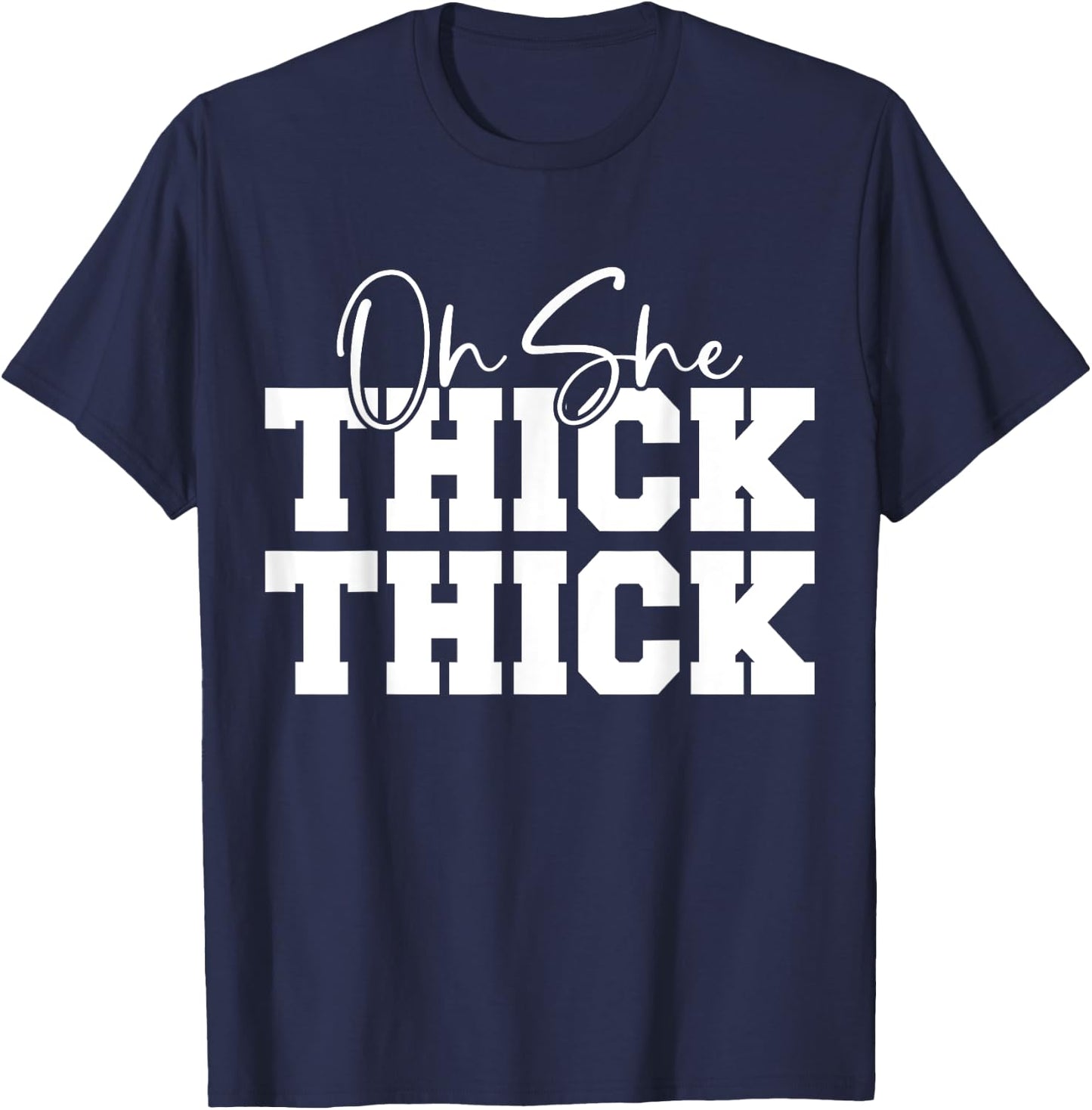 Oh She Thick-Thick Funny Girls Women T-Shirt - T-Shirt | Navy