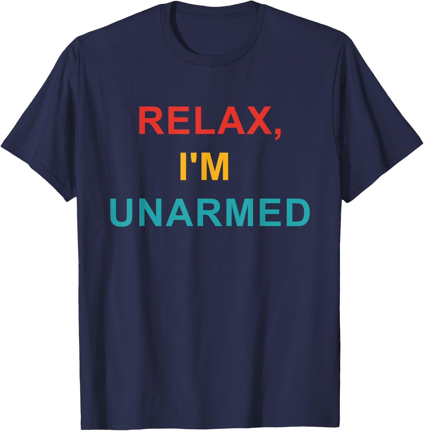 Relax, I'm Unarmed T-Shirt - T-Shirt | Navy