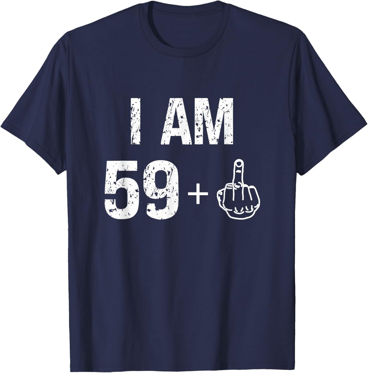 I Am 59 Plus 1 Funny 60th Birthday Men 60 Years Old Women T-Shirt - T-Shirt | Navy