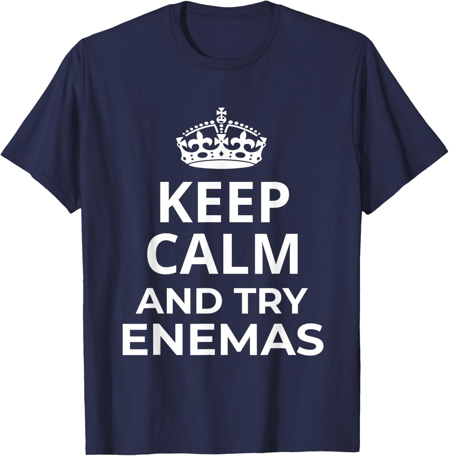 Enemas Lover Design / Keep Calm And Try Enemas! Saying T-Shirt - T-Shirt | Navy