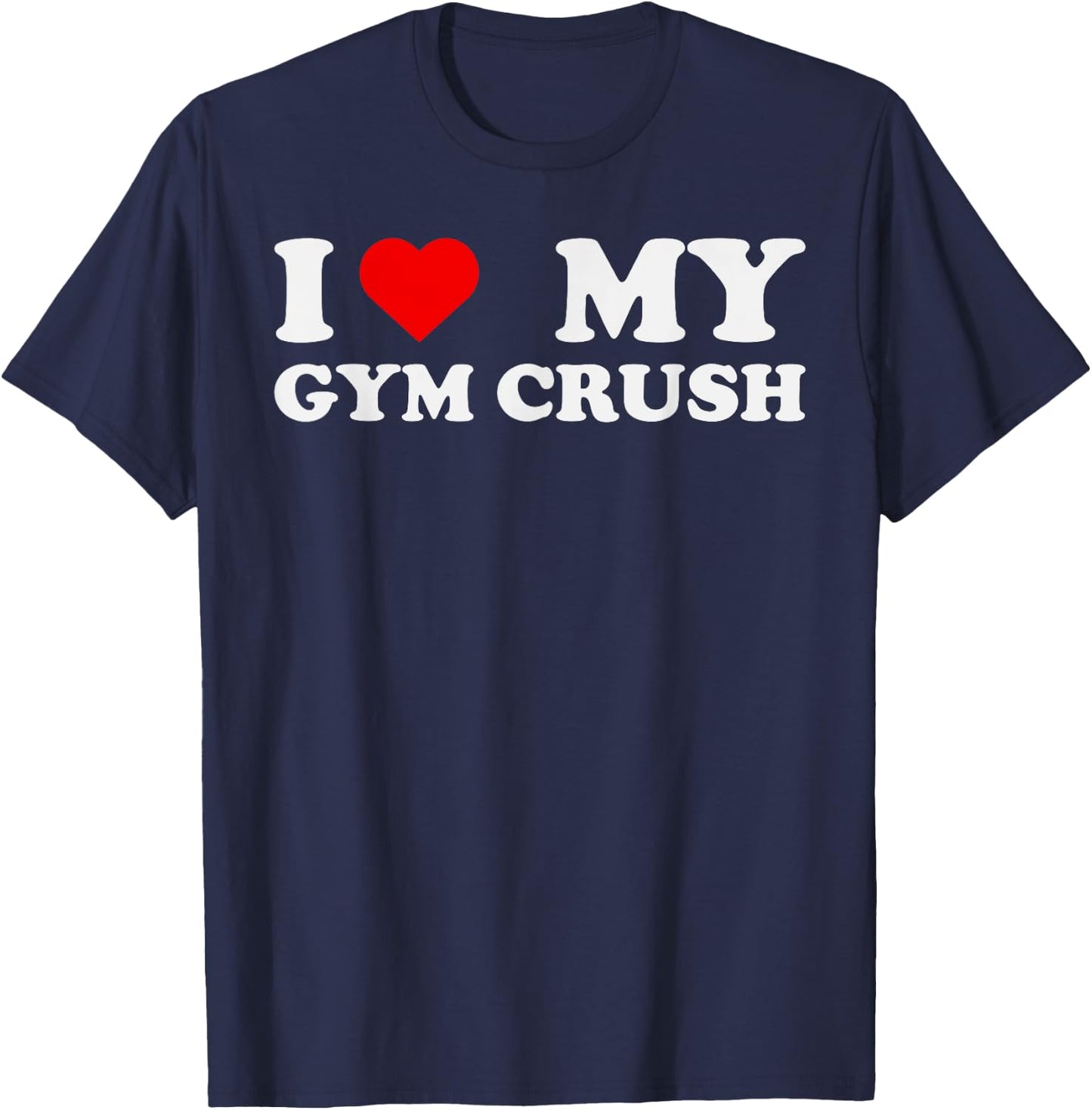 I Love Heart My Gym Crush - Funny Gym Rat Adults Humor Jokes T-Shirt - T-Shirt | Navy