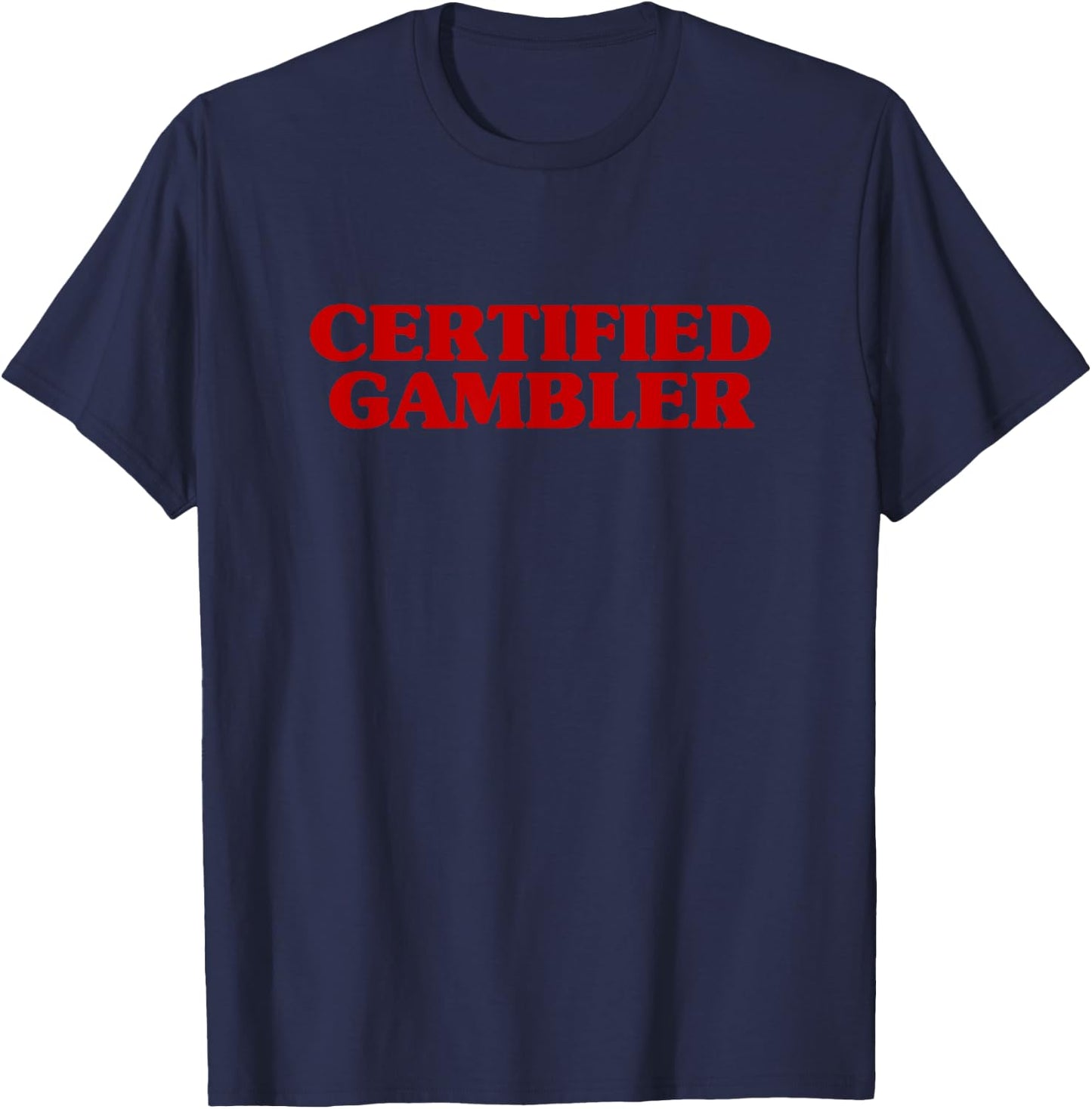 Certified Gambler Meme Hilarious Sarcastic Joke T-Shirt - T-Shirt | Navy