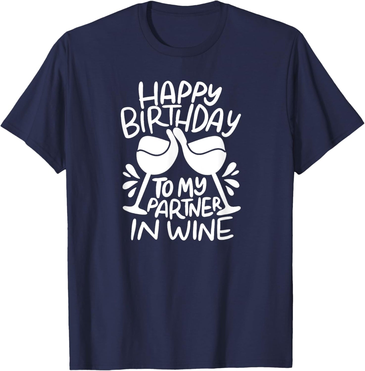 Happy Birthday To My Partner In Wine - Funny Birthday T-Shirt - T-Shirt | Navy