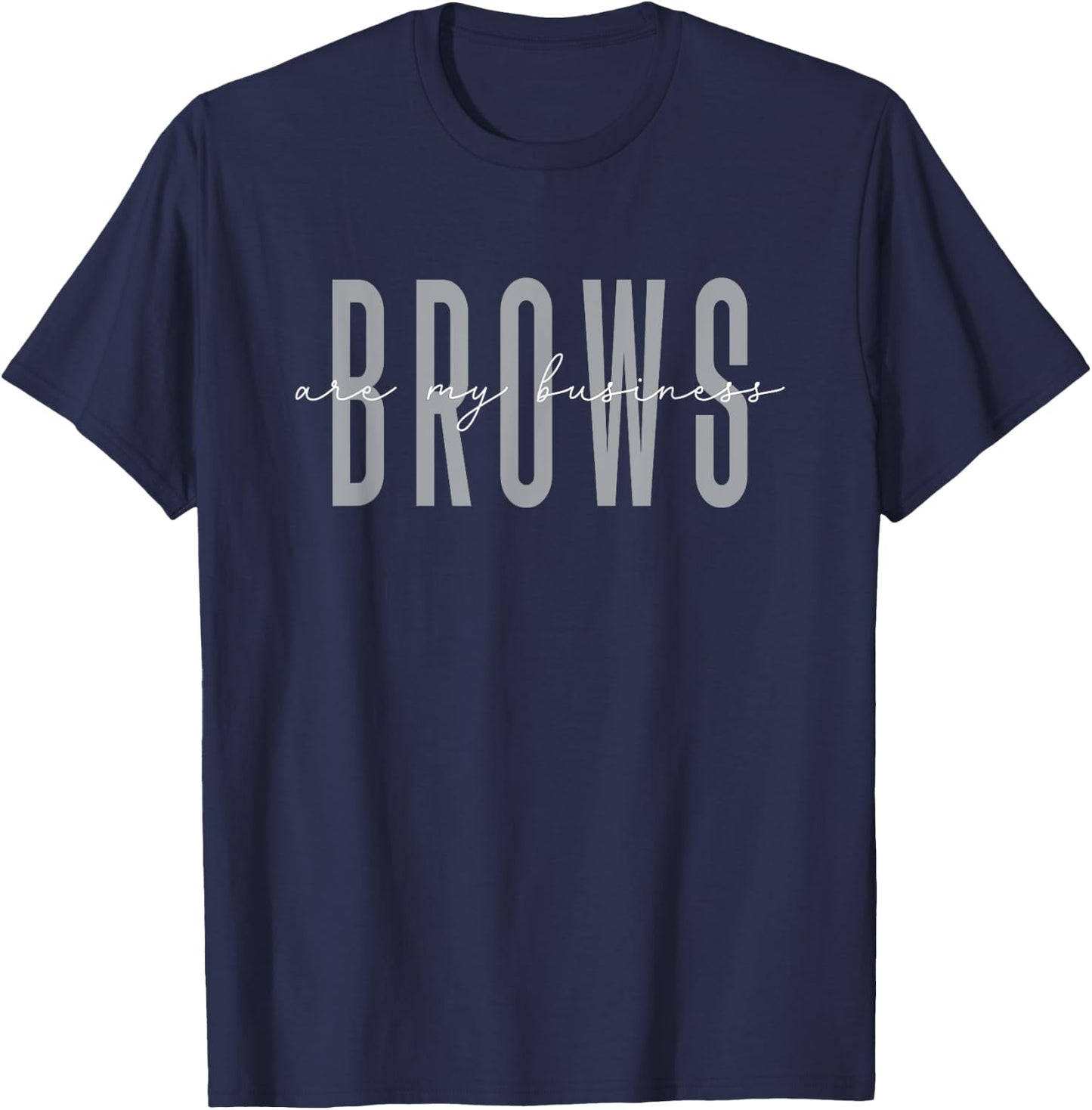 Brows Are My Business Brow Artist Eyebrow T-Shirt - T-Shirt | Navy