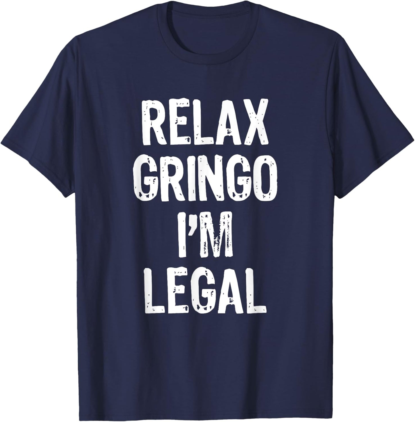 Relax Gringo I'm Legal Funny Immigration Immigrant Christmas T-Shirt - T-Shirt | Navy