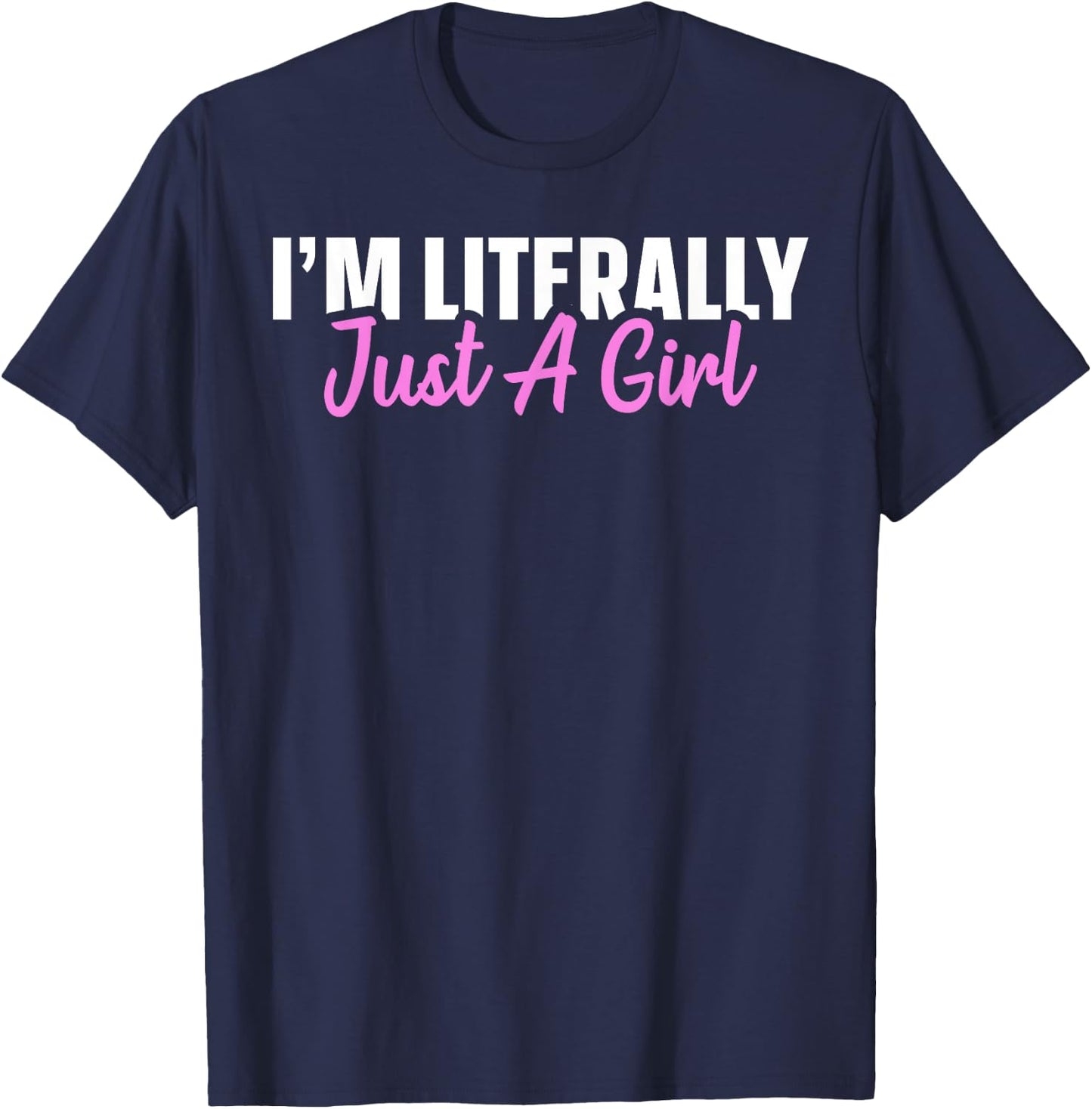 I'm Literally Just A Girl T-Shirt - T-Shirt | Navy