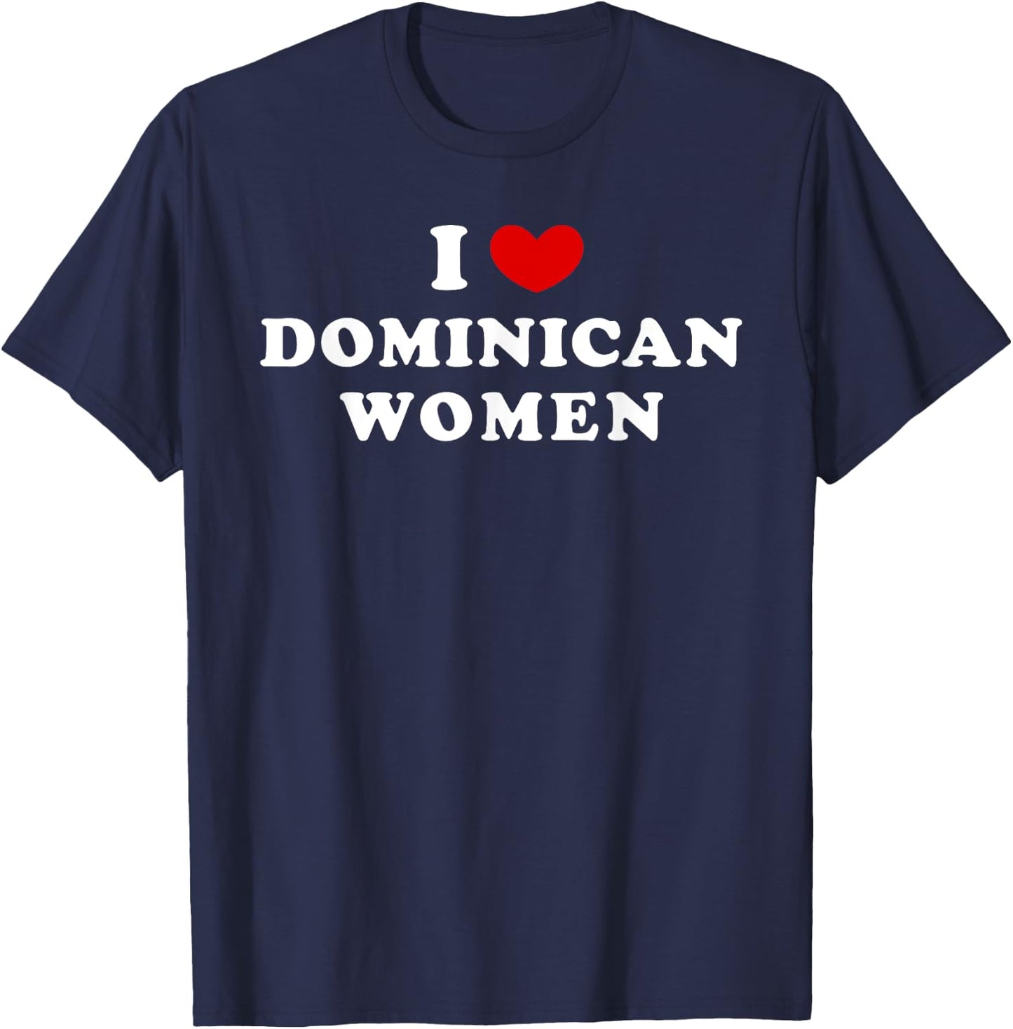 I Love Dominican Women, I Heart Dominican Women T-Shirt - T-Shirt | Navy