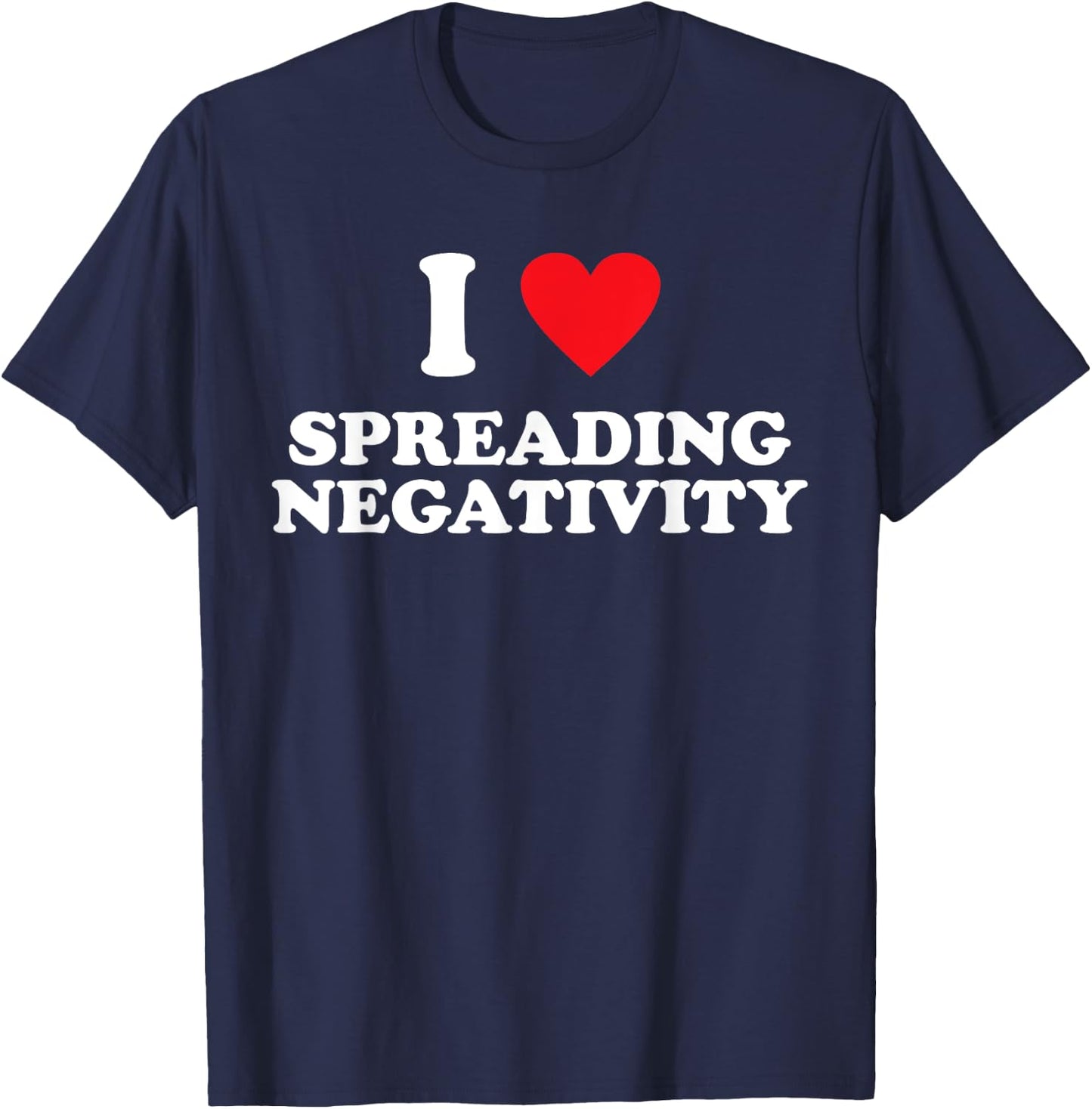 I Love Spreading Negativity Joke T-Shirt - T-Shirt | Navy