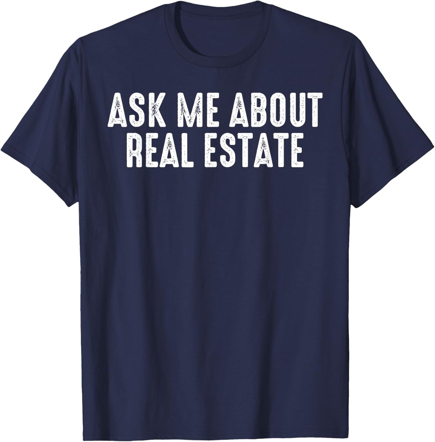 Ask Me About Real Estate Realtor Real Estate Agent Investor T-Shirt - T-Shirt | Navy